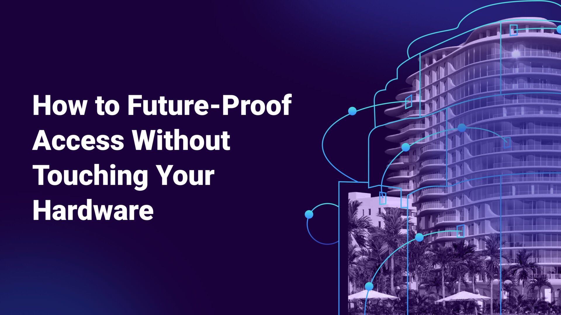 How to Future Proof Access Without Touching Your Hardware