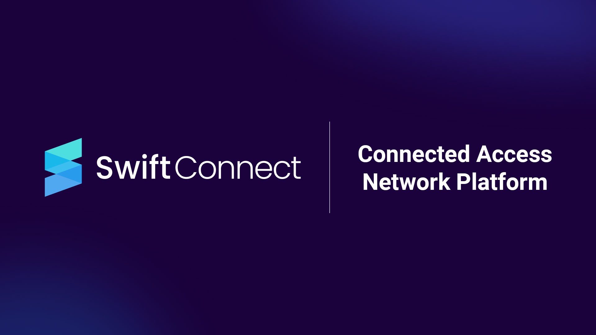 SwiftConnect Connected Access Network Platform